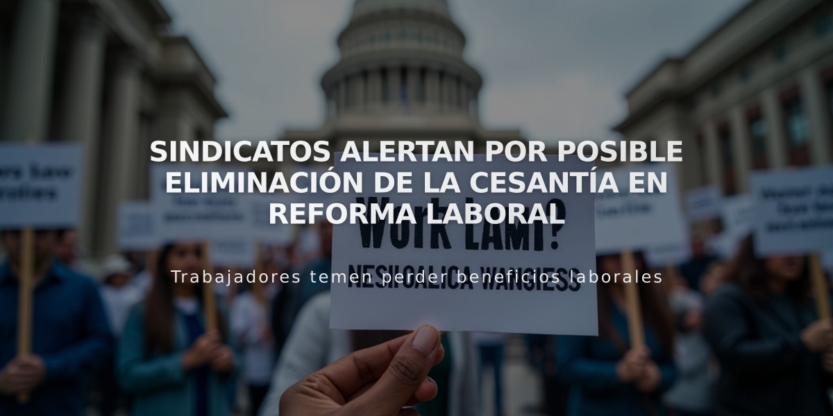 Sindicatos alertan por posible eliminación de la cesantía en reforma laboral