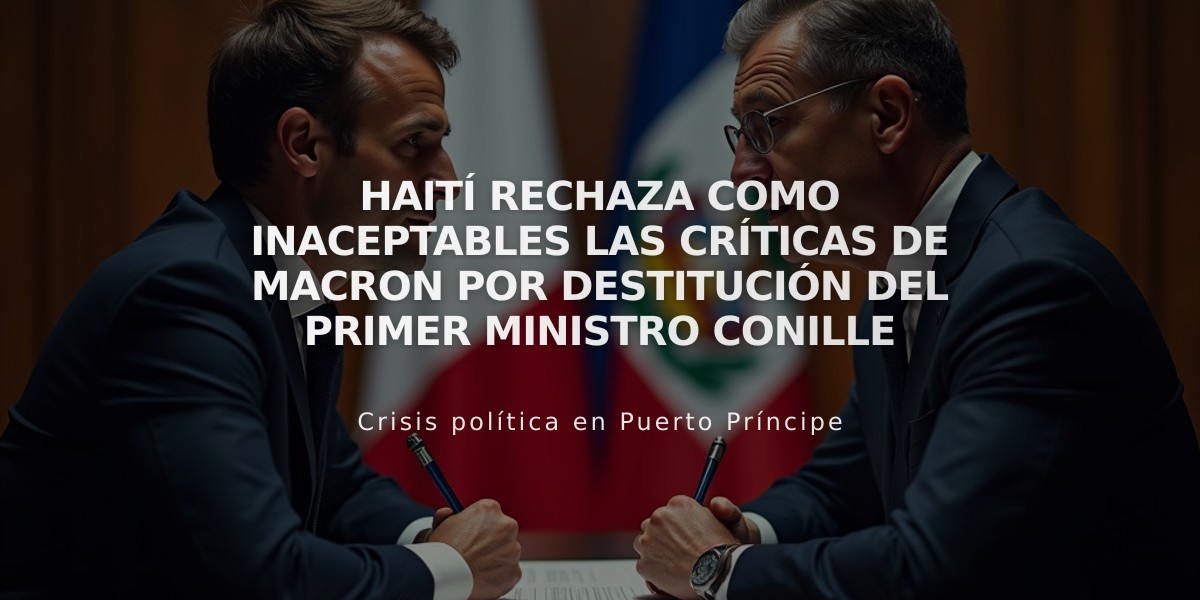 Haití rechaza como inaceptables las críticas de Macron por destitución del primer ministro Conille