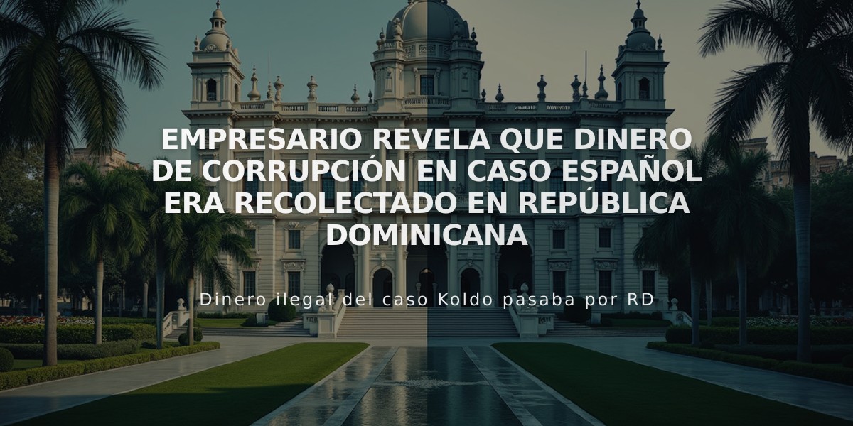 Empresario revela que dinero de corrupción en caso español era recolectado en República Dominicana