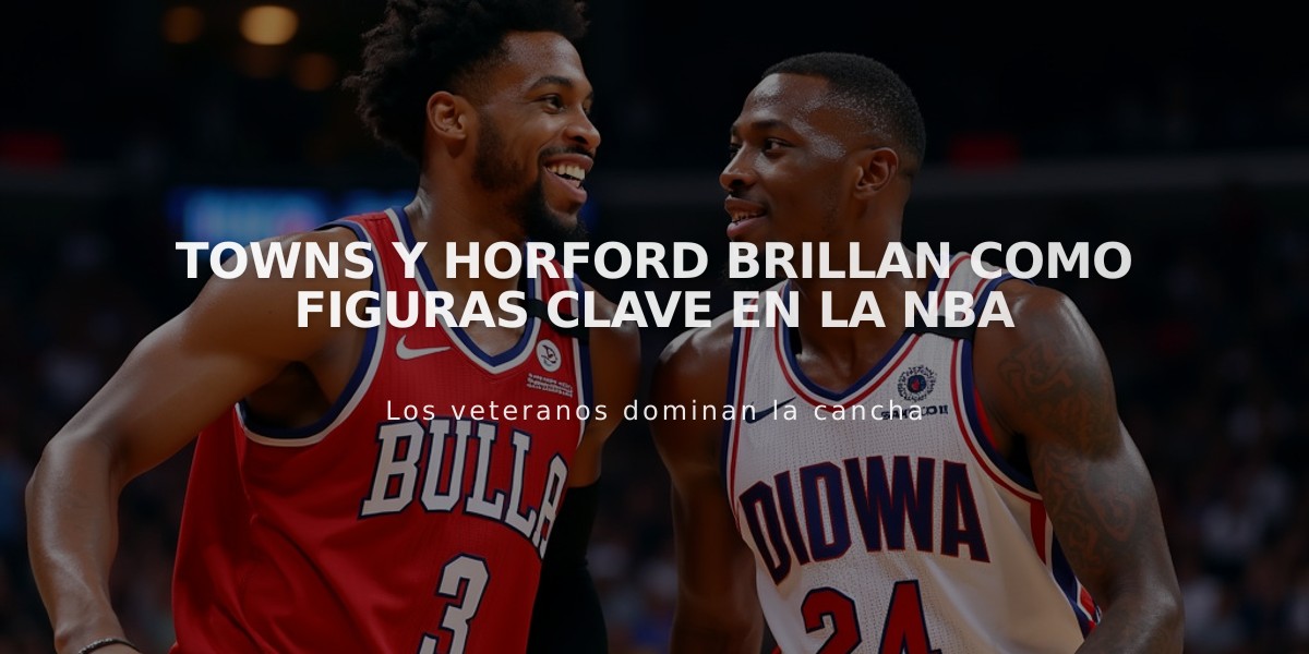 Towns y Horford brillan como figuras clave en la NBA