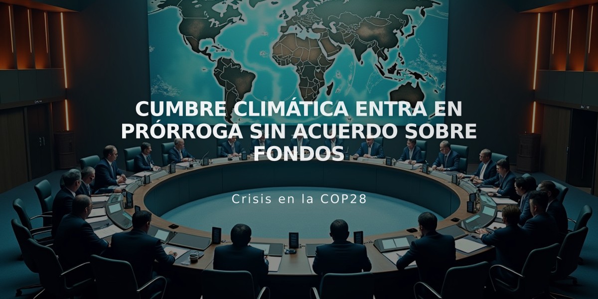 Cumbre climática entra en prórroga sin acuerdo sobre fondos