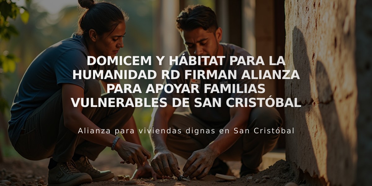 Domicem y Hábitat para la Humanidad RD firman alianza para apoyar familias vulnerables de San Cristóbal