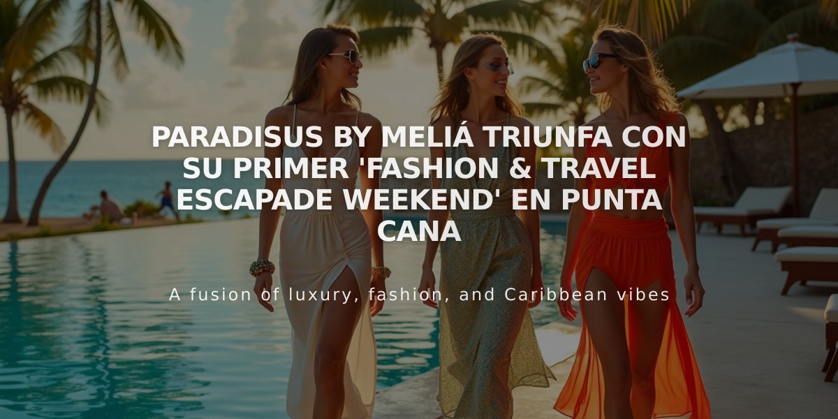 Paradisus by Meliá triunfa con su primer 'Fashion & Travel Escapade Weekend' en Punta Cana