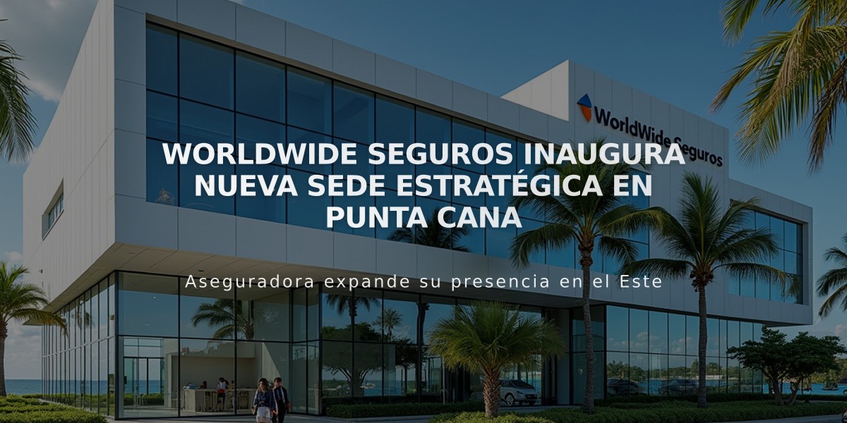 WorldWide Seguros inaugura nueva sede estratégica en Punta Cana