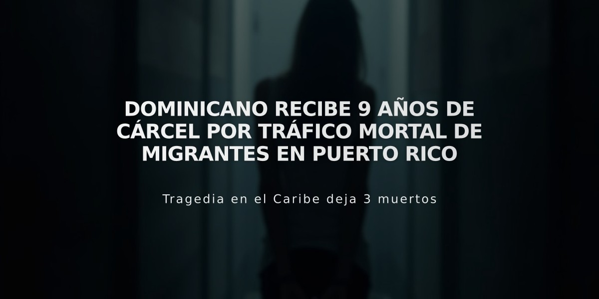 Dominicano recibe 9 años de cárcel por tráfico mortal de migrantes en Puerto Rico