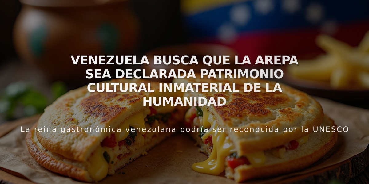 Venezuela busca que la arepa sea declarada patrimonio cultural inmaterial de la humanidad