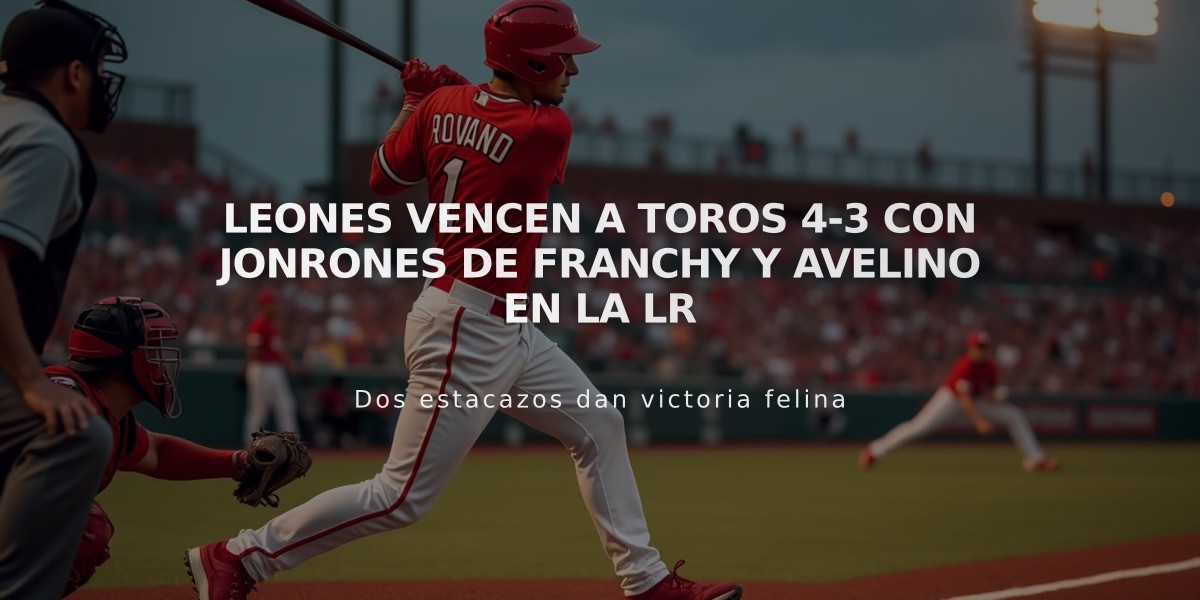 Leones vencen a Toros 4-3 con jonrones de Franchy y Avelino en la LR