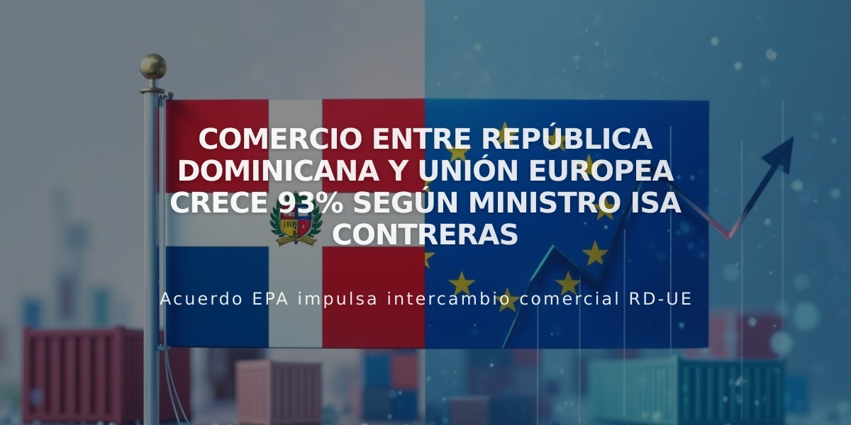 Comercio entre República Dominicana y Unión Europea crece 93% según ministro Isa Contreras