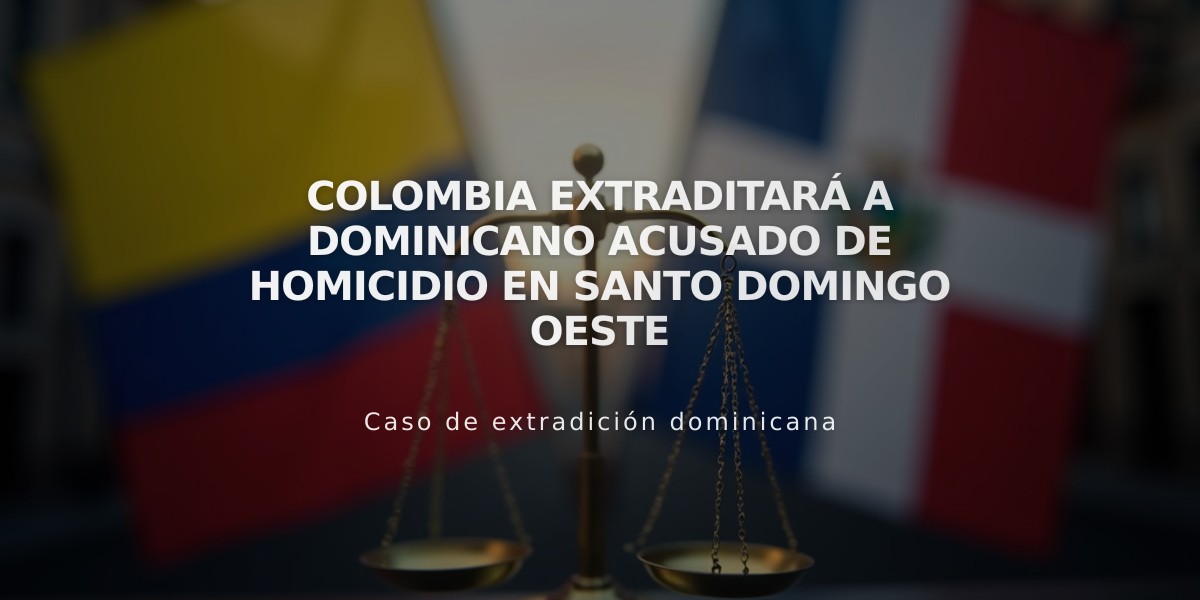 Colombia extraditará a dominicano acusado de homicidio en Santo Domingo Oeste