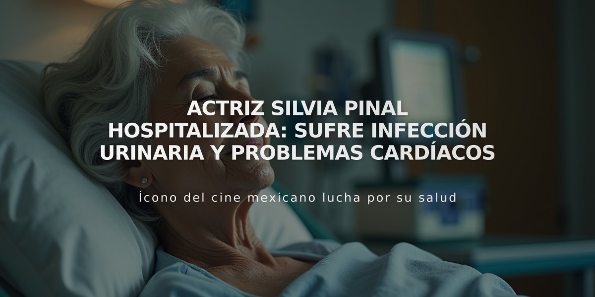 Actriz Silvia Pinal hospitalizada: sufre infección urinaria y problemas cardíacos