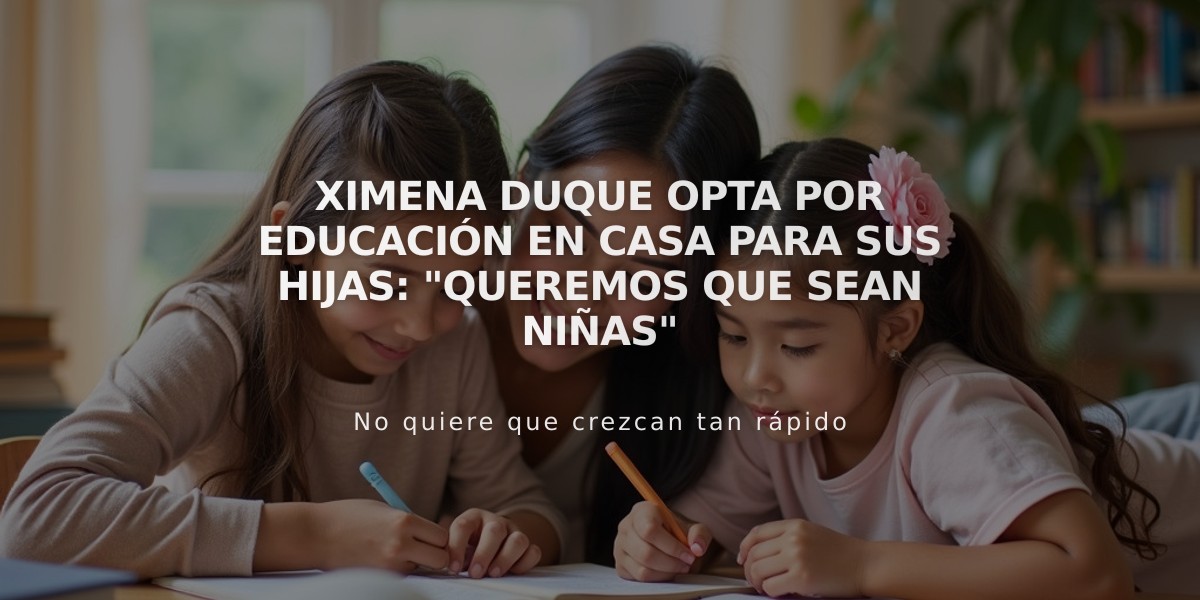 Ximena Duque opta por educación en casa para sus hijas: "Queremos que sean niñas"