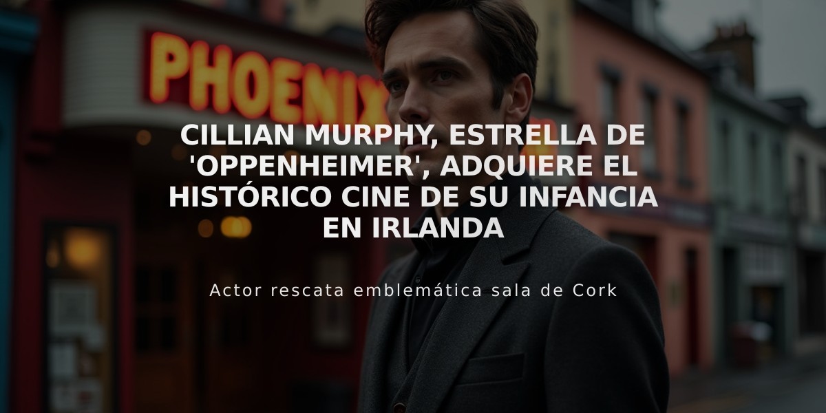 Cillian Murphy, estrella de 'Oppenheimer', adquiere el histórico cine de su infancia en Irlanda