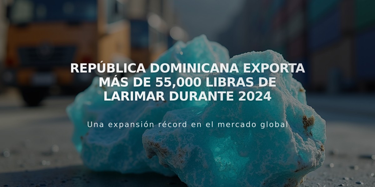 República Dominicana exporta más de 55,000 libras de Larimar durante 2024