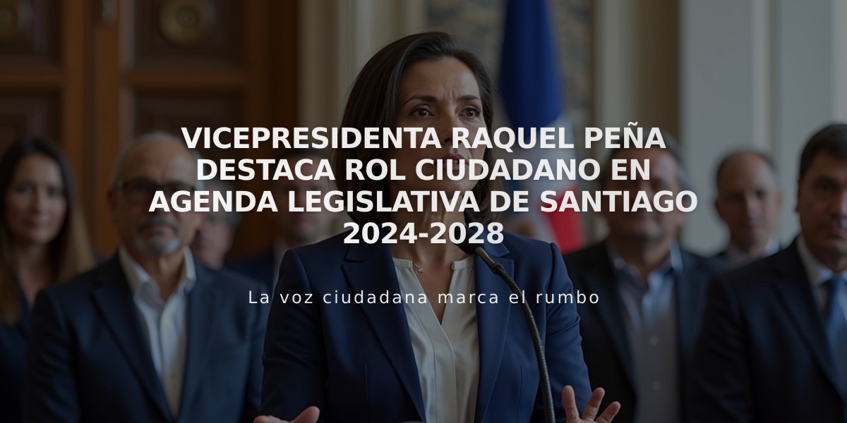 Vicepresidenta Raquel Peña destaca rol ciudadano en Agenda Legislativa de Santiago 2024-2028