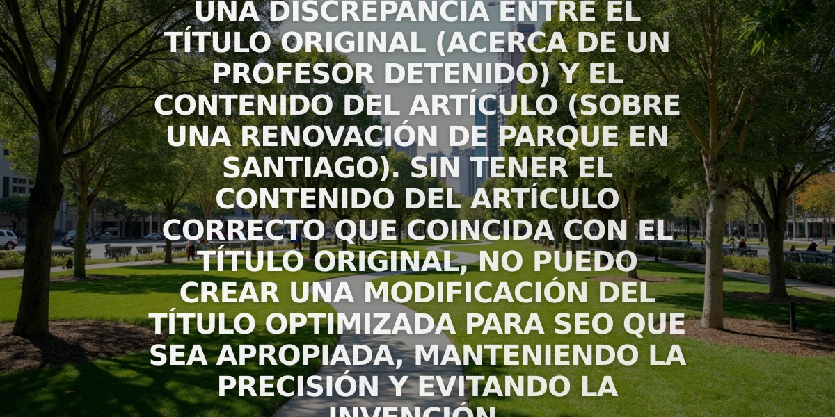 Según la información proporcionada, parece haber una discrepancia entre el título original (acerca de un profesor detenido) y el contenido del artículo (sobre una renovación de parque en Santiago). Sin tener el contenido del artículo correcto que coincida con el título original, no puedo crear una modificación del título optimizada para SEO que sea apropiada, manteniendo la precisión y evitando la invención.