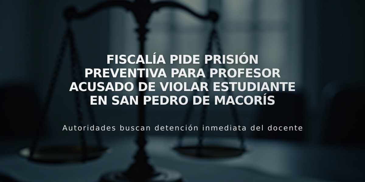 Fiscalía pide prisión preventiva para profesor acusado de violar estudiante en San Pedro de Macorís