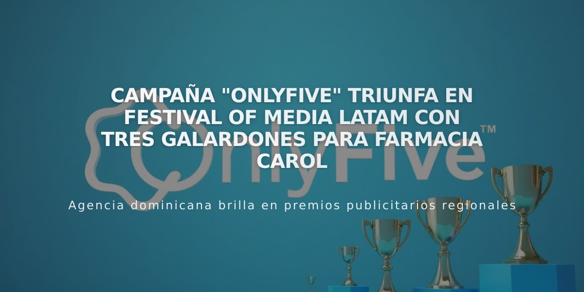 Campaña "OnlyFive" triunfa en Festival of Media LATAM con tres galardones para Farmacia Carol