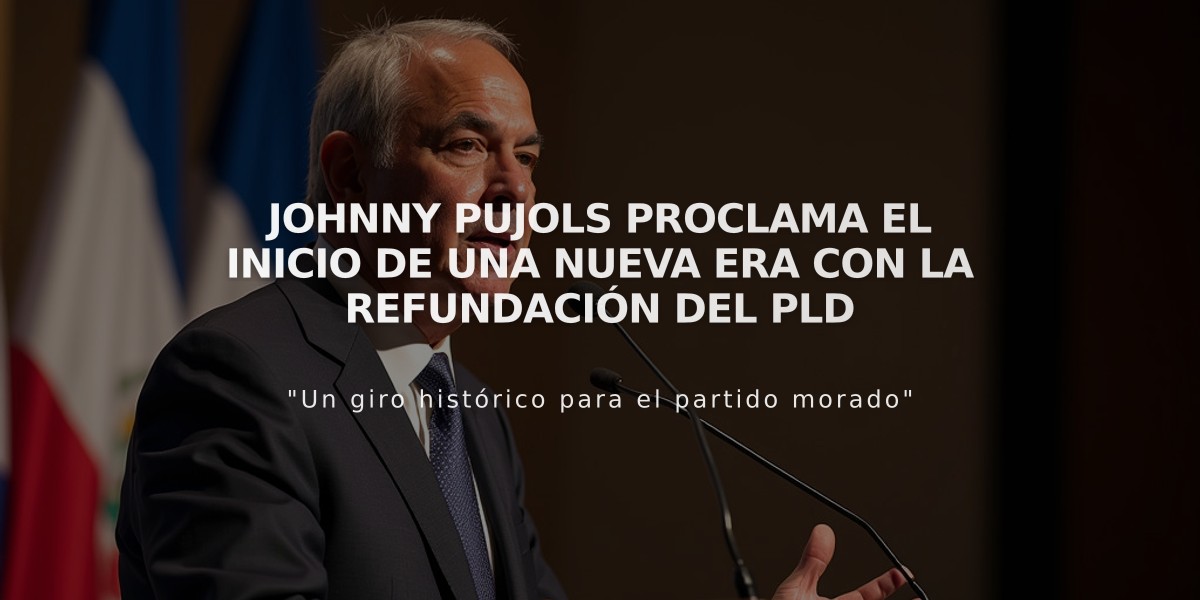 Johnny Pujols proclama el inicio de una nueva era con la refundación del PLD