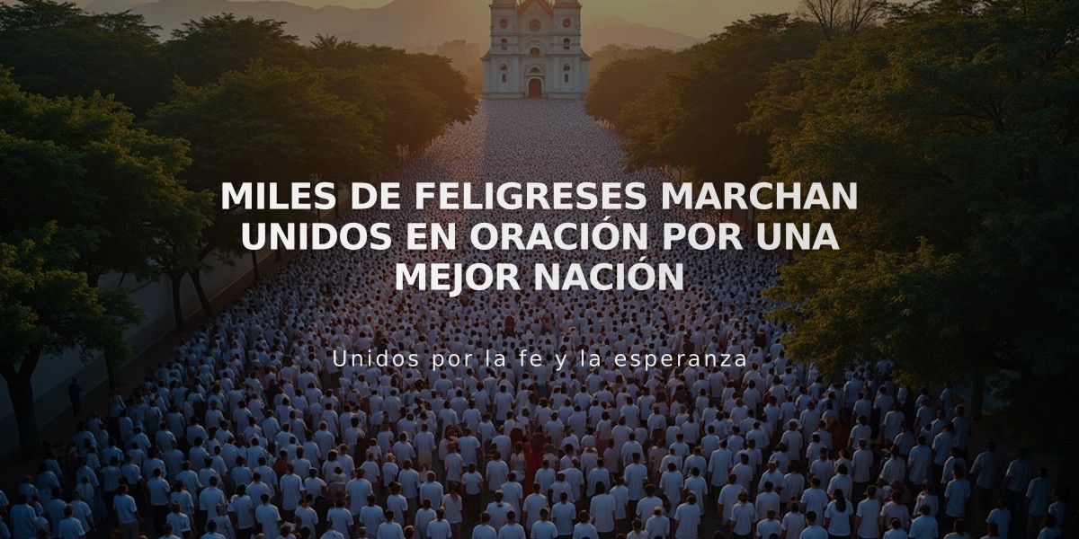 Miles de feligreses marchan unidos en oración por una mejor nación