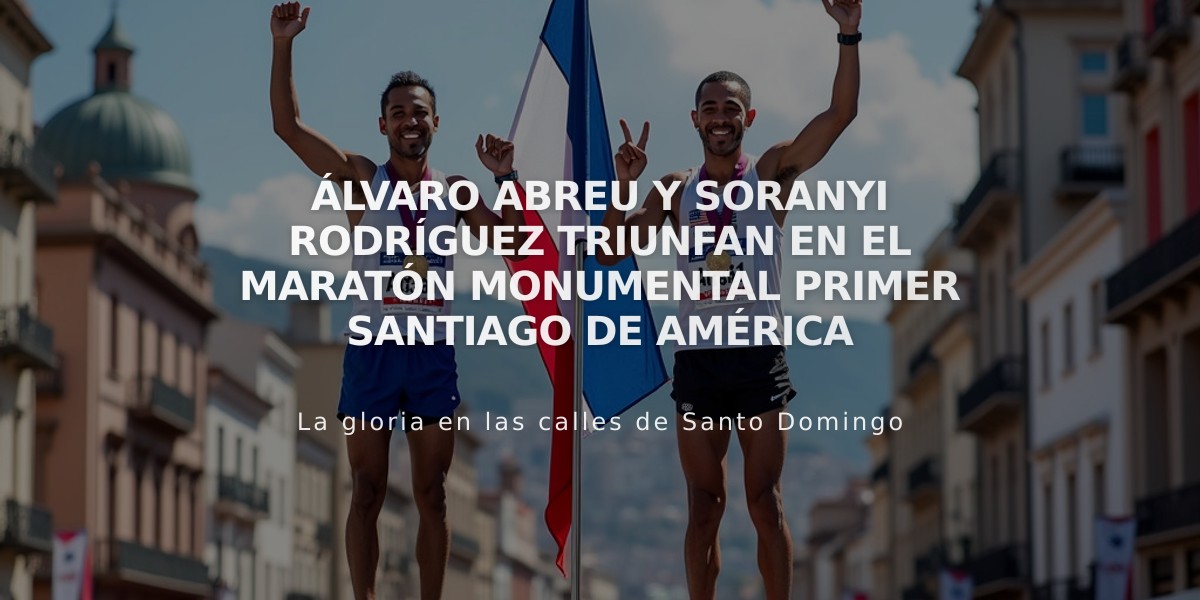 Álvaro Abreu y Soranyi Rodríguez triunfan en el Maratón Monumental Primer Santiago de América