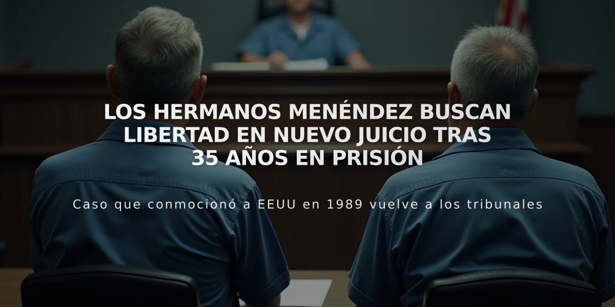 Los hermanos Menéndez buscan libertad en nuevo juicio tras 35 años en prisión