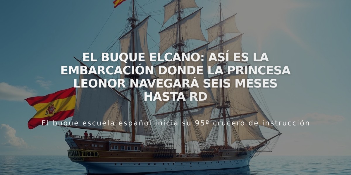 El buque Elcano: así es la embarcación donde la princesa Leonor navegará seis meses hasta RD