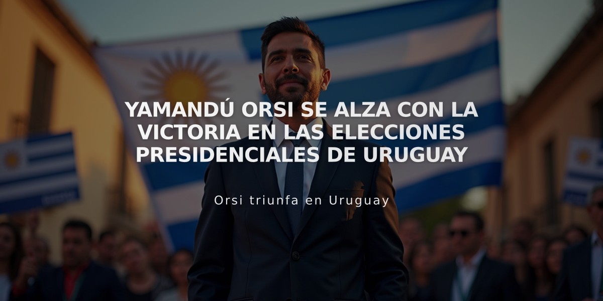 Yamandú Orsi se alza con la victoria en las elecciones presidenciales de Uruguay