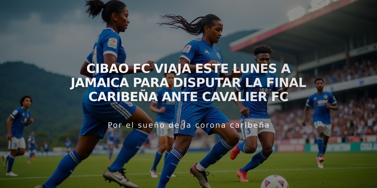 Cibao FC viaja este lunes a Jamaica para disputar la final caribeña ante Cavalier FC