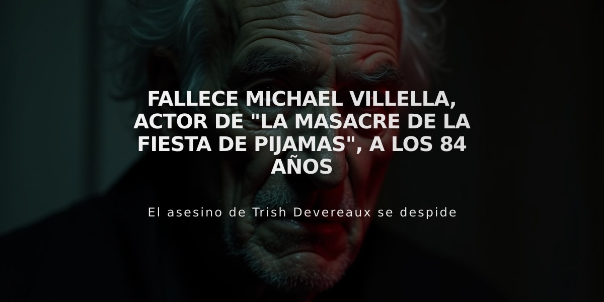 Fallece Michael Villella, actor de "La masacre de la fiesta de pijamas", a los 84 años