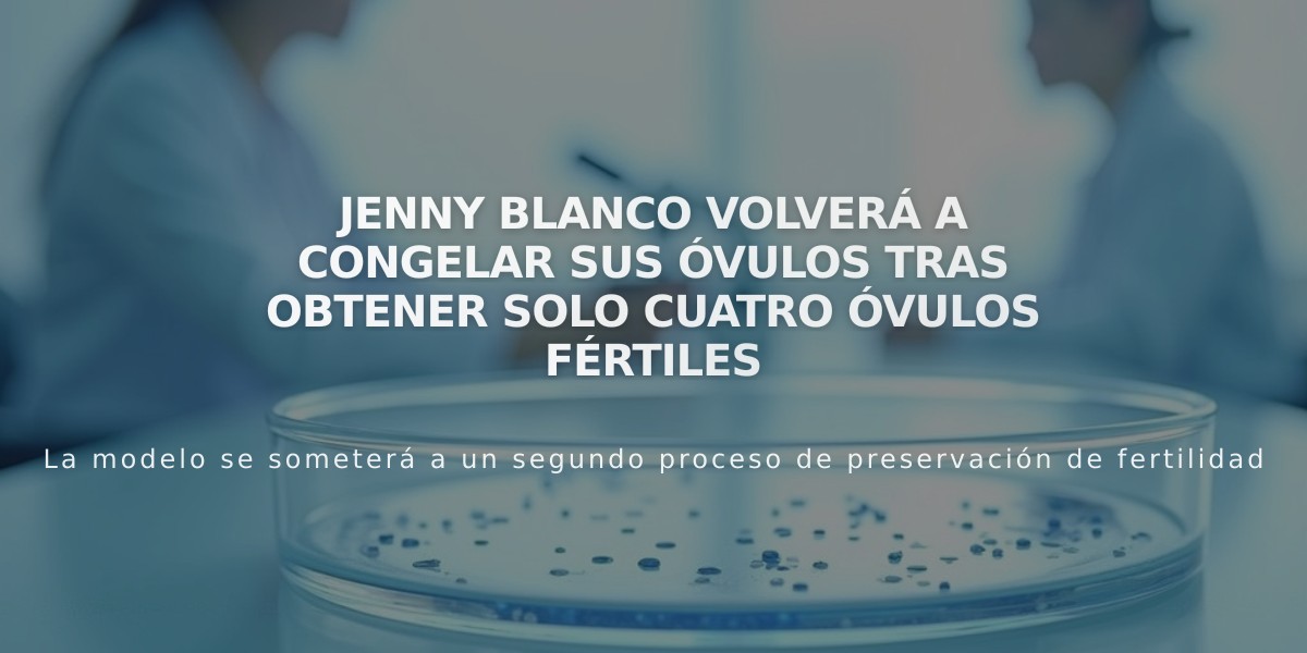 Jenny Blanco volverá a congelar sus óvulos tras obtener solo cuatro óvulos fértiles