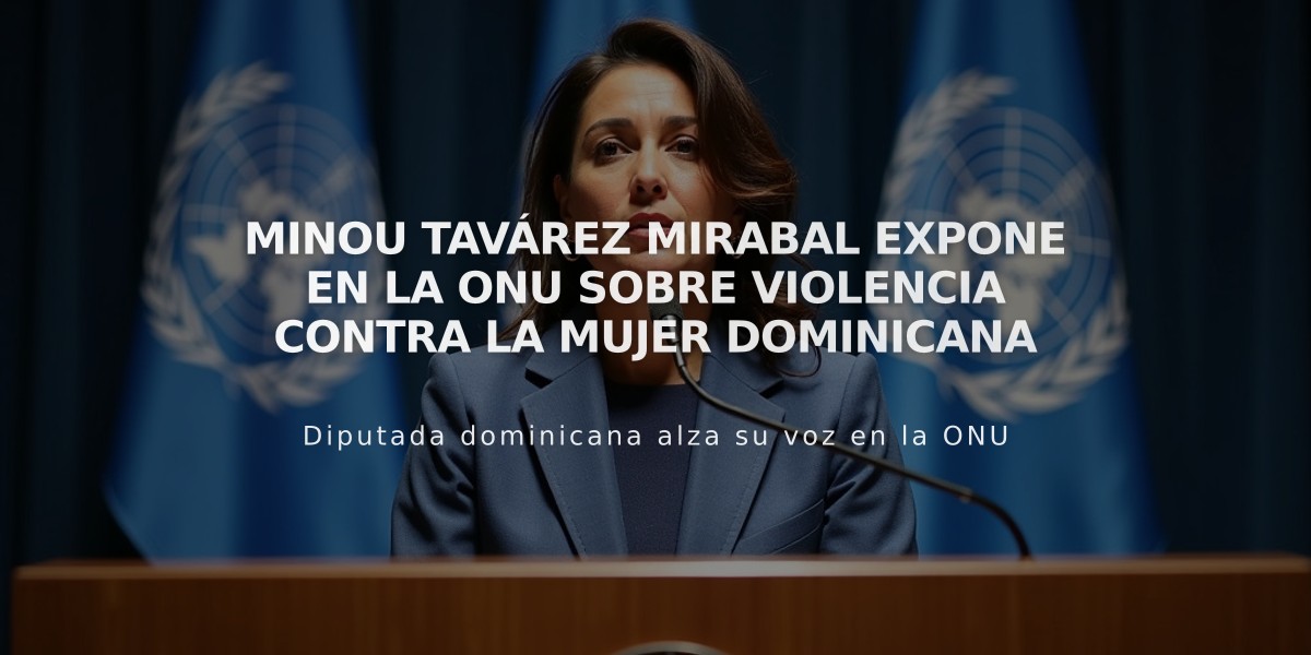 Minou Tavárez Mirabal expone en la ONU sobre violencia contra la mujer dominicana