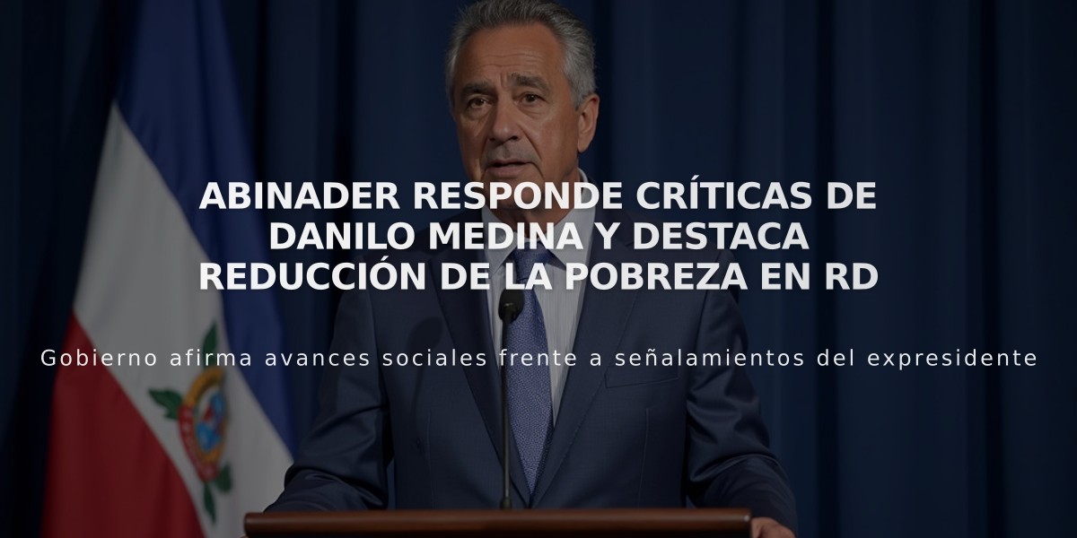 Abinader responde críticas de Danilo Medina y destaca reducción de la pobreza en RD