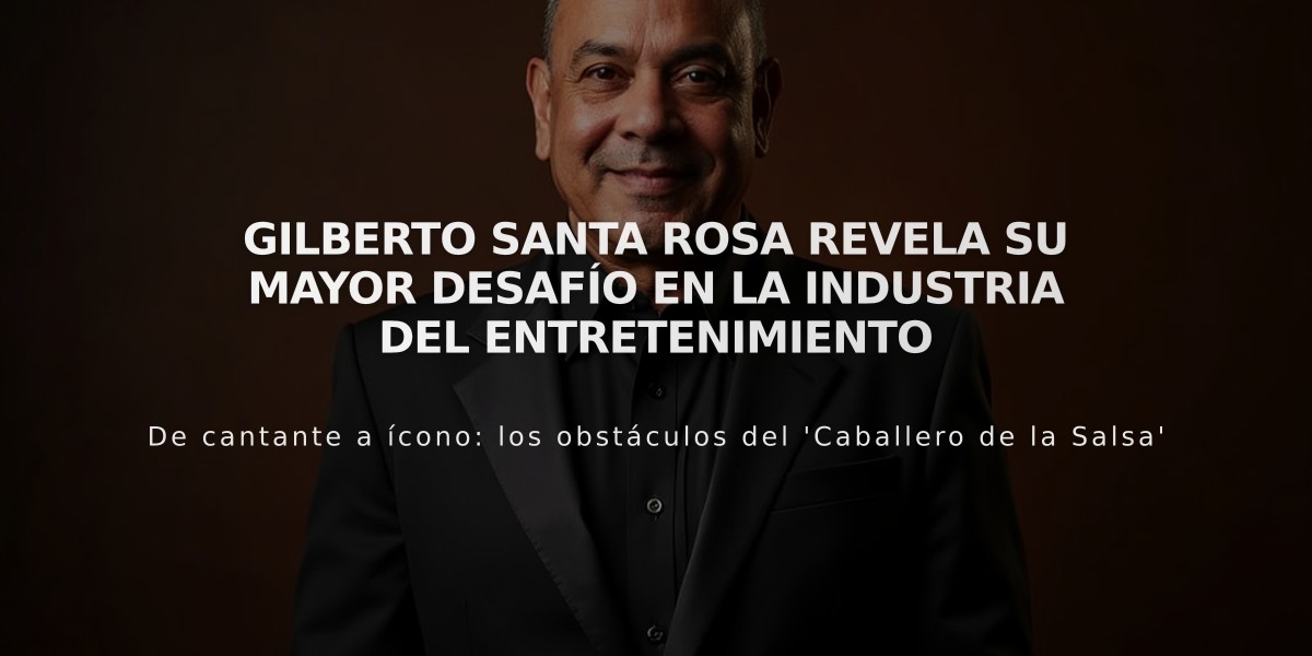 Gilberto Santa Rosa revela su mayor desafío en la industria del entretenimiento