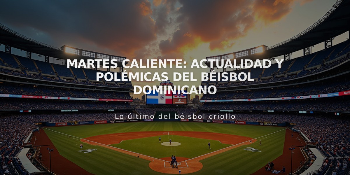 Martes caliente: Actualidad y polémicas del béisbol dominicano