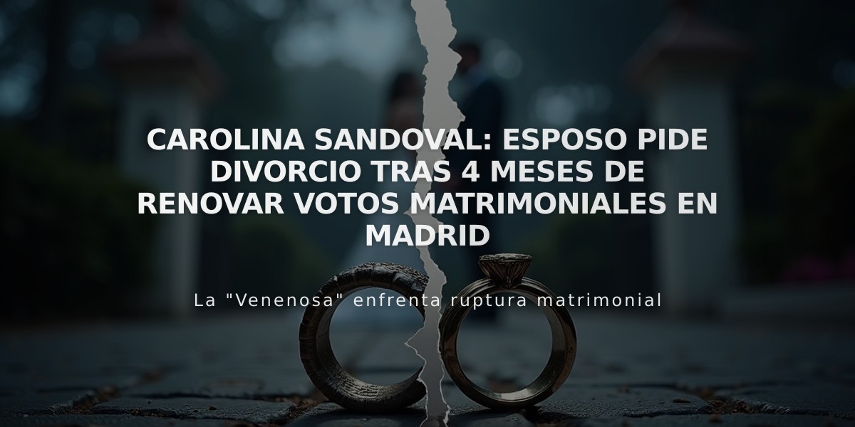 Carolina Sandoval: Esposo pide divorcio tras 4 meses de renovar votos matrimoniales en Madrid