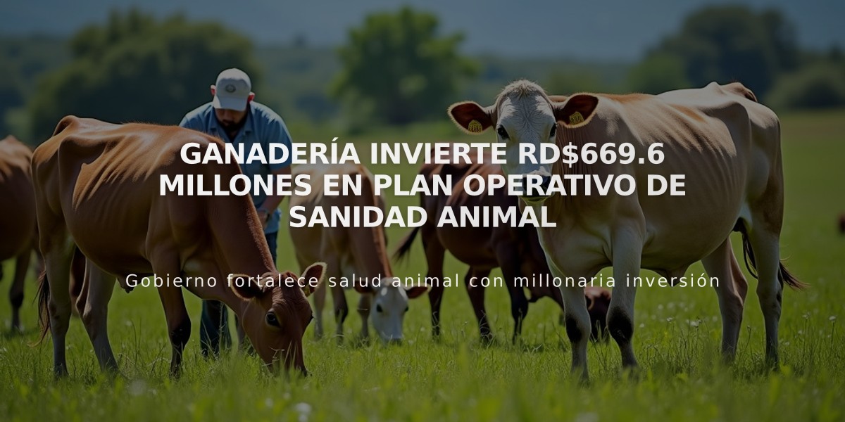 Ganadería invierte RD$669.6 millones en Plan Operativo de Sanidad Animal