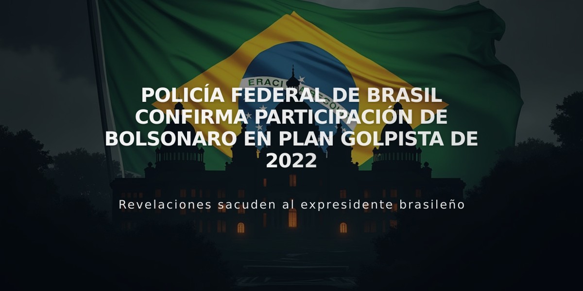 Policía Federal de Brasil confirma participación de Bolsonaro en plan golpista de 2022