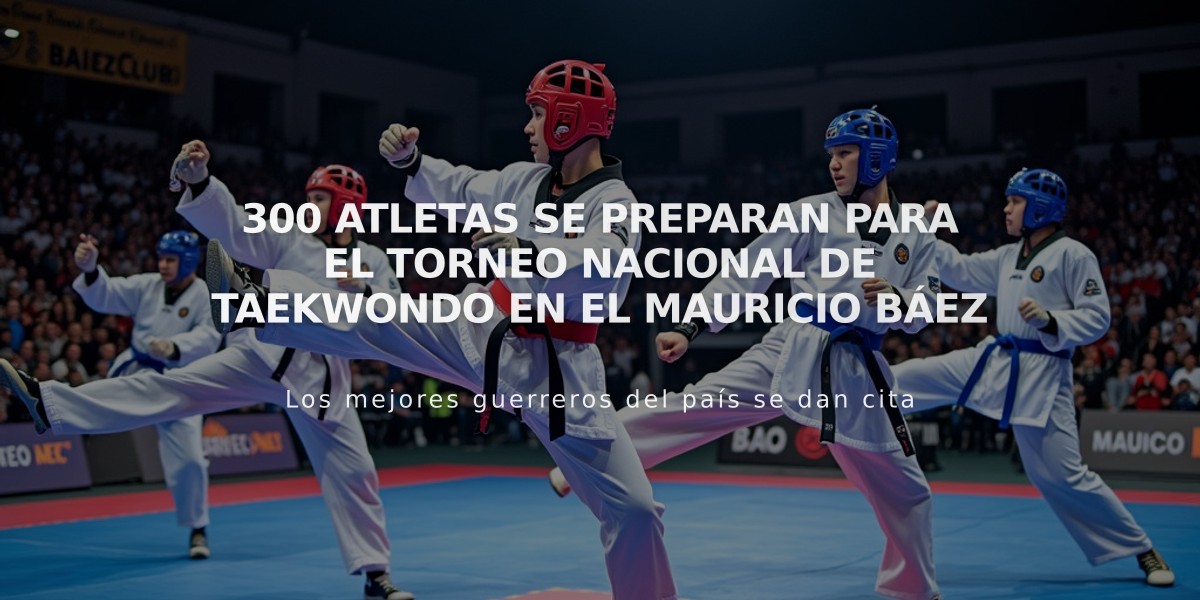 300 atletas se preparan para el Torneo Nacional de Taekwondo en el Mauricio Báez