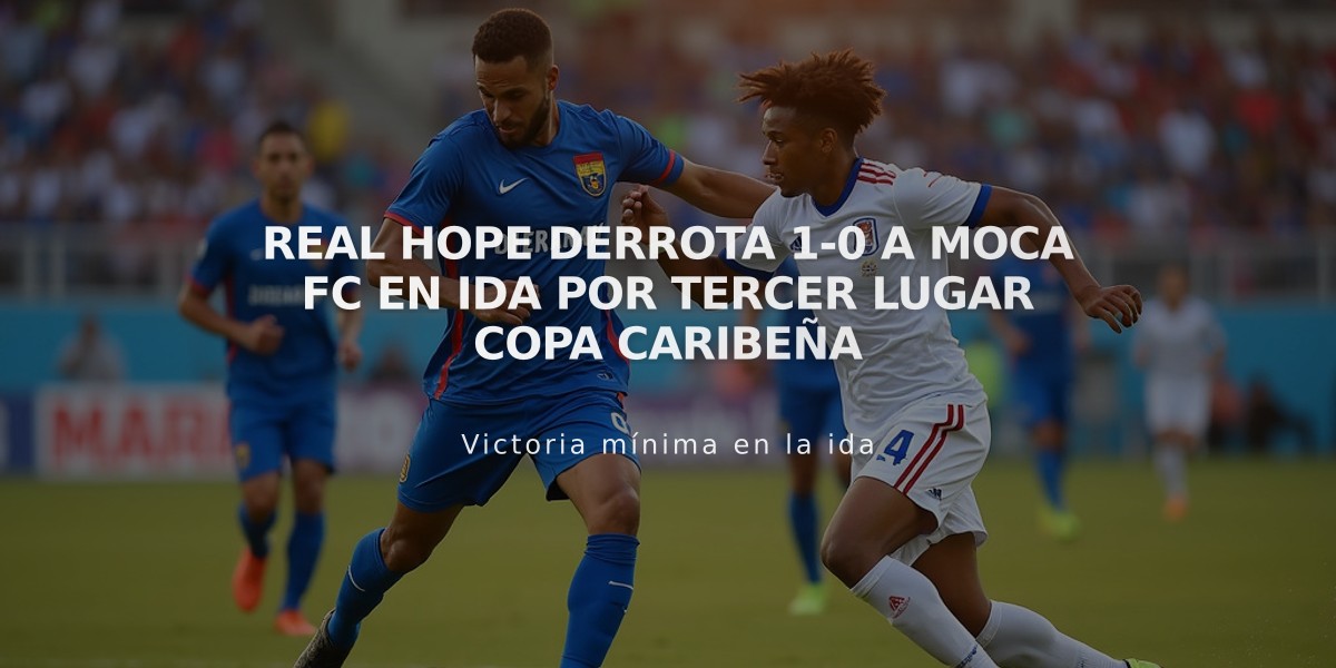 Real Hope derrota 1-0 a Moca FC en ida por tercer lugar Copa Caribeña