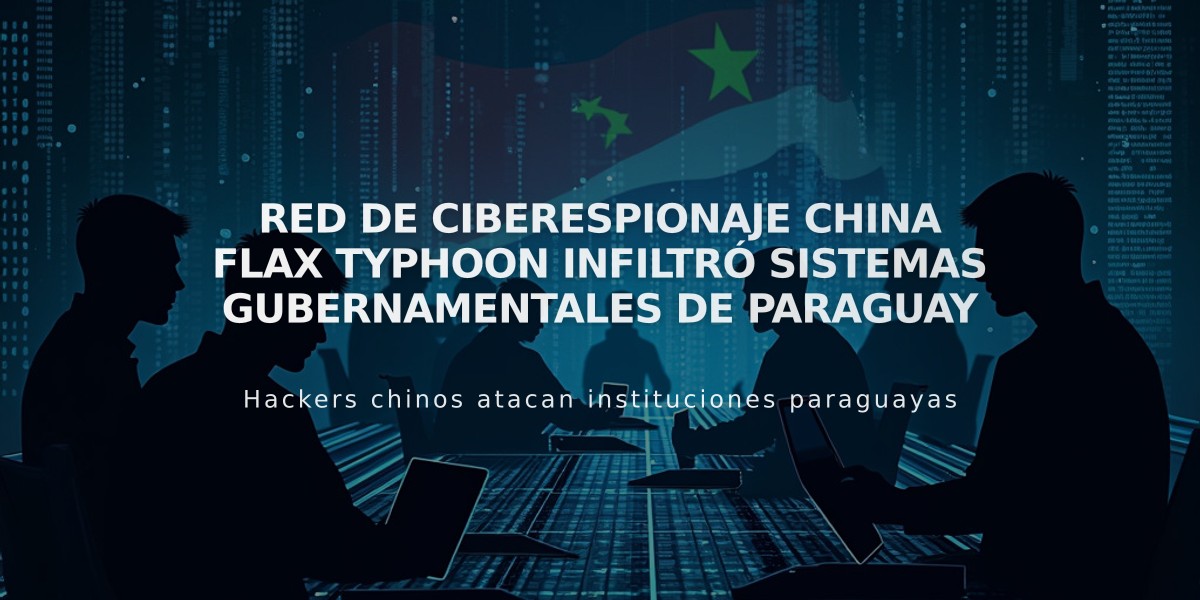 Red de ciberespionaje china Flax Typhoon infiltró sistemas gubernamentales de Paraguay