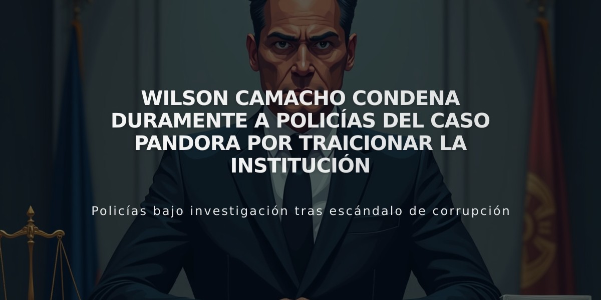 Wilson Camacho condena duramente a policías del caso Pandora por traicionar la institución