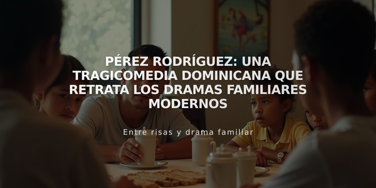 Pérez Rodríguez: Una tragicomedia dominicana que retrata los dramas familiares modernos