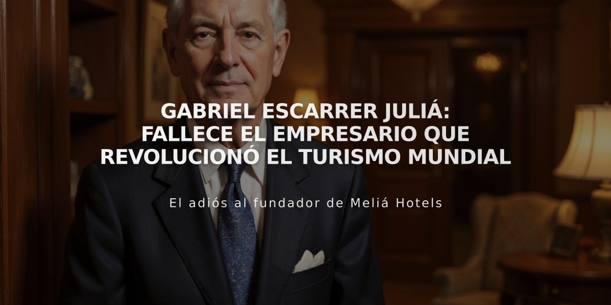 Gabriel Escarrer Juliá: fallece el empresario que revolucionó el turismo mundial