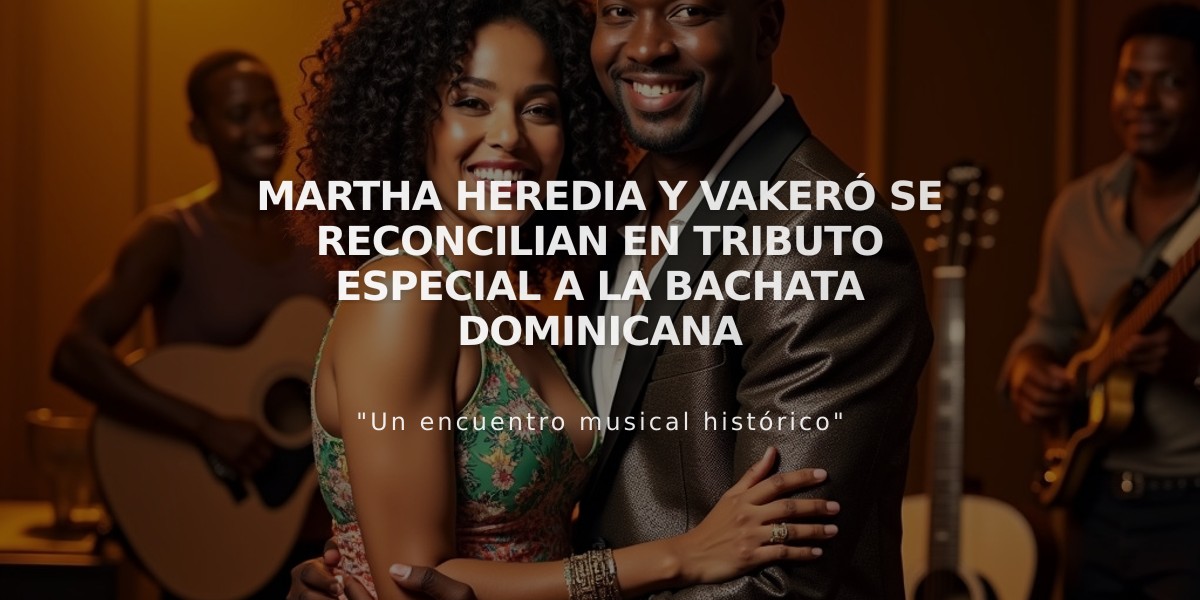 Martha Heredia y Vakeró se reconcilian en tributo especial a la bachata dominicana