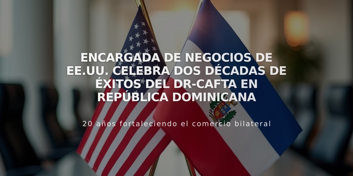 Encargada de Negocios de EE.UU. celebra dos décadas de éxitos del DR-CAFTA en República Dominicana