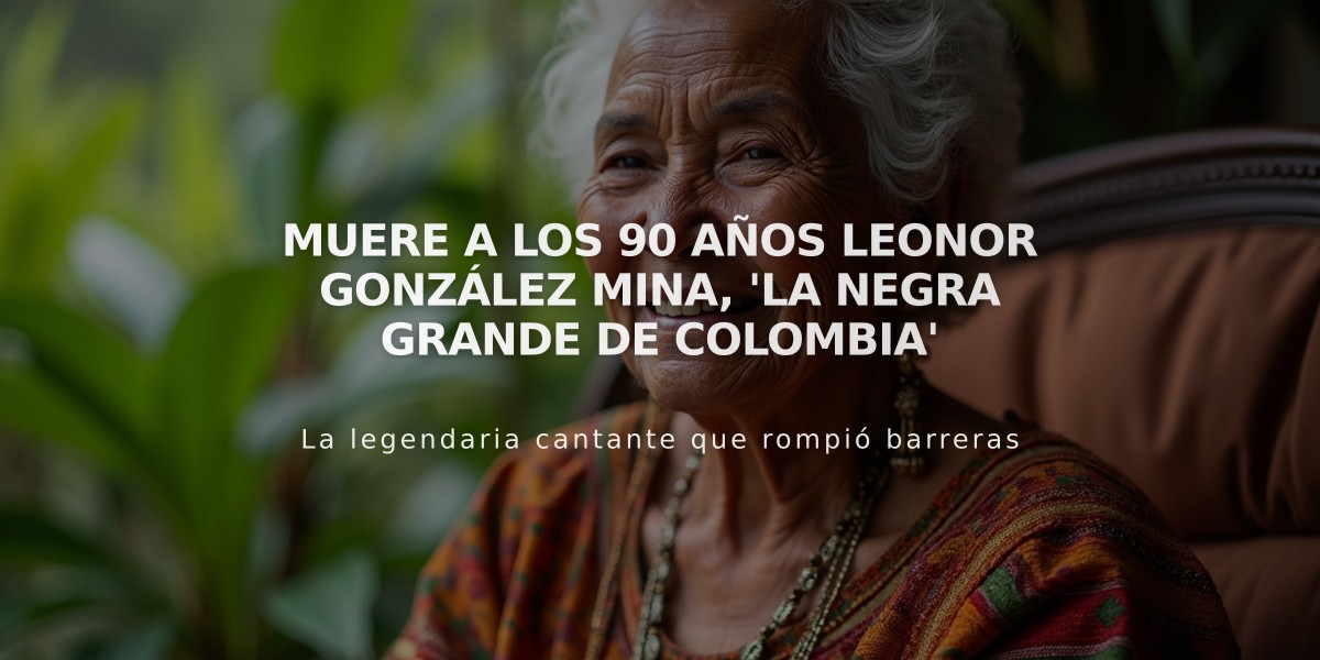 Muere a los 90 años Leonor González Mina, 'la negra grande de Colombia'