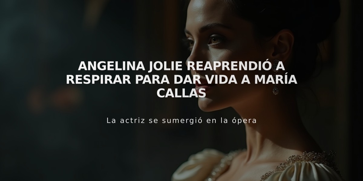 Angelina Jolie reaprendió a respirar para dar vida a María Callas