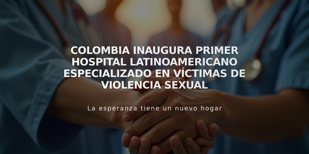 Colombia inaugura primer hospital latinoamericano especializado en víctimas de violencia sexual