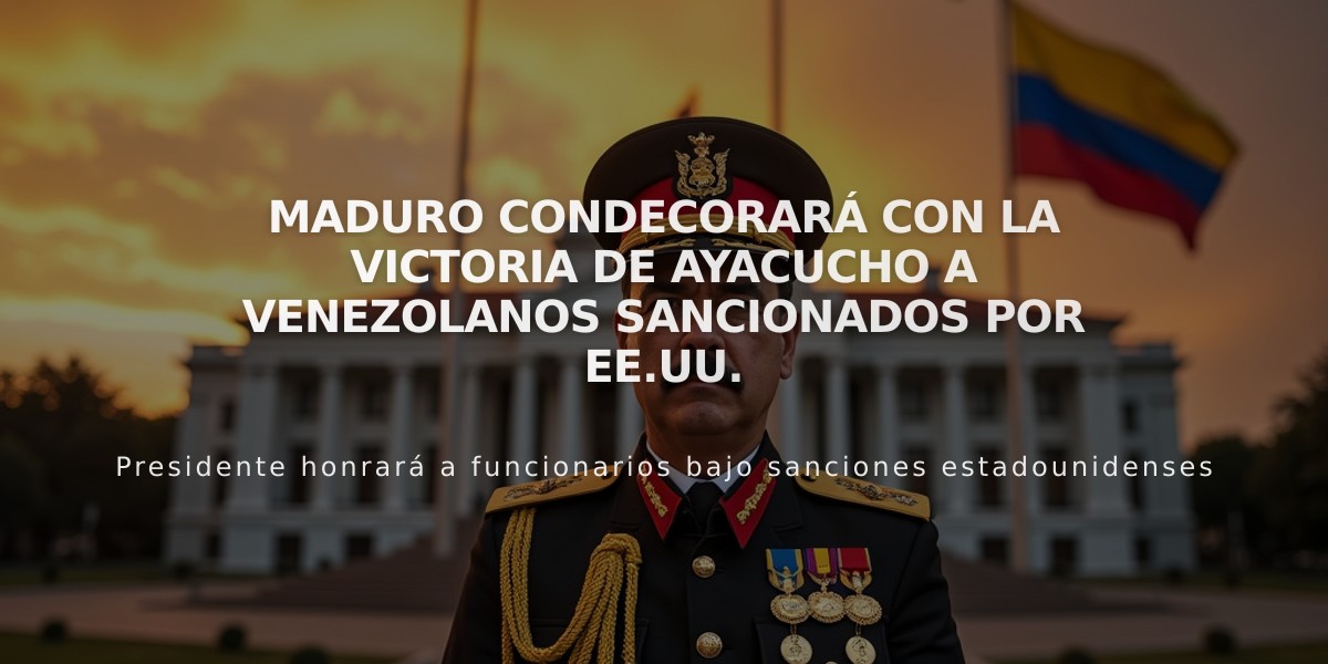 Maduro condecorará con la Victoria de Ayacucho a venezolanos sancionados por EE.UU.