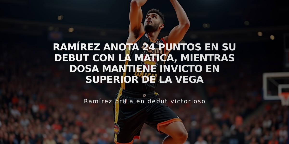 Ramírez anota 24 puntos en su debut con La Matica, mientras Dosa mantiene invicto en superior de La Vega